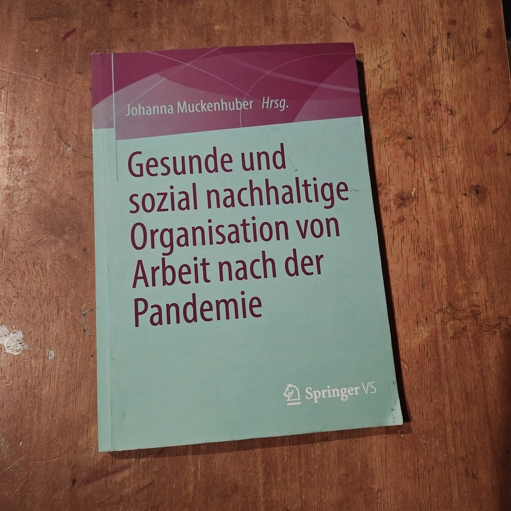 Gesunde und sozial nachhaltige Organisation von Arbeit nach der... 9783658459932
